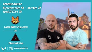 VALORANT / LES SERINGUÉS vs DEM4NTA - PREMIER Épisode 9 Acte 2 - Match 3