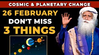 Drastic Cosmic \u0026 Planetary Change | 3 Things To Do On 26 February | Sadhguru On Shiva Mahashivratri