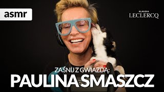 PAULINA SMASZCZ ASMR po polsku Zaśnij z Pauliną Smaszcz!