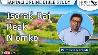 Isorak' Raj Reak' Niomko || Ps. Sushil Marandi || Santali Online Bible Study || 8th March, 2022