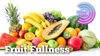 Echoes of Faith - Fruit Fullness (Faithfulness) Pastor Enosh