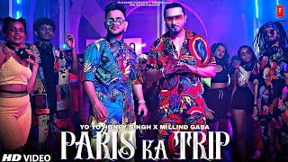 Paris Ka Trip (Video) @Millind Gaba X @Yo Yo Honey Singh | Asli Gold, Mihir G | Bhushan Kumar