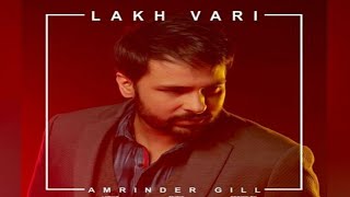 Lakh Vari (Full Video) - Amrinder Gill | Happy Raikoti | Latest Punjabi Songs