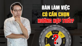 Cách chọn Hướng bàn làm việc Hợp Tuổi Vượng Công Danh