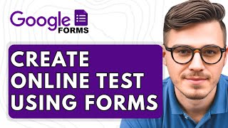 How To Create Online Test Using Google Forms [2025 Guide]