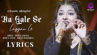 Aa Gale Se Laggaa Le (LYRICS) - Arunita Kanjilal | Himesh Reshammiya | 2022 Song