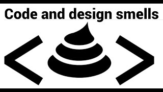 Software Design : Code and Design Smells