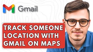 How To Track Someone Location With Gmail On Google Maps [2025 Guide]