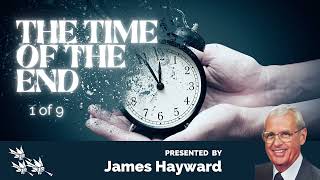 Understanding The Time Of The End: James Hayward's Insights