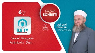 Ali Ulvi UZUNLAR Hocaefendi ile PAZAR SOHBETİ -İLK TV-09.02.2025