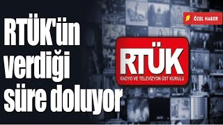 RTÜK'ün verdiği süre doluyor