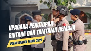 UPACARA PENUTUPAN BINTARA DAN TAMTAMA REMAJA POLDA BANTEN TAHUN 2024. DIPIMPIN OLEH WAKAPOLDA BANTEN