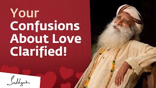 Your Confusions About Love Clarified! | Sadhguru