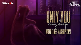 Only You Mashup | DJ Shadow Dubai x Aftermorning |  Valentines Day Special | 2021 | Chillout