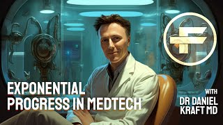 The Futurists - EPS_149: Exponential Progress in MedTech with Dr. Daniel Kraft, M.D.