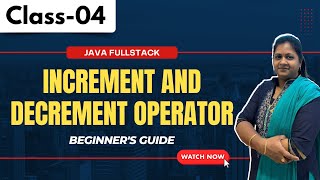 Java FullStack Class 04 | Increment and Decrement Operator | Beginner's Guide | +91 8978345335