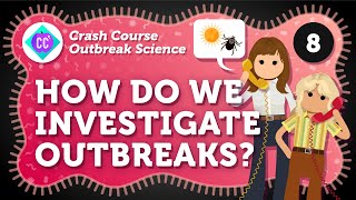 How Do We Investigate Outbreaks? Epidemiology: Crash Course Outbreak Science #8