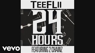 TeeFLii - 24 Hours (Audio) ft. 2 Chainz