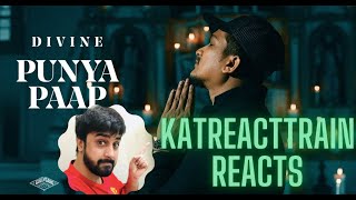 #KatReactTrain Reacts to DIVINE - Punya Paap (REACTION) (Prod. By iLL Wayno) | RAW FACTS! #Divine