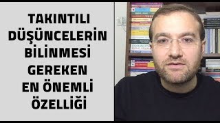 Takıntılı Düşüncelerin Bilinmesi Gereken En Önemli Özelliği