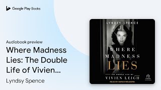 Where Madness Lies: The Double Life of Vivien… by Lyndsy Spence · Audiobook preview