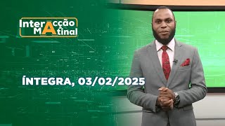 Assista na íntegra o Interacção Matinal 03/02/2025