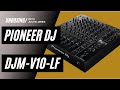 UNBOXING: Pioneer DJM-V10-LF 6-Channel Professional DJ Mixer [accessed./exposed]