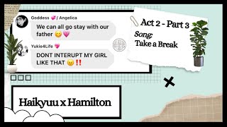 Take a Break | Act 2 - Part 3 | Haikyuu x Hamilton | Haikyuu Texts