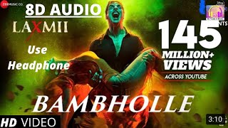 BamBholle (8D AUDIO) - Laxmii | Akshay Kumar | Viruss, Ullumanati | 3D Surrounded Audio | Bum Bhole