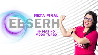 Reta Final EBSERH | 40 dias no Modo Turbo!