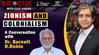 InFocus with Ejaz Haider-Ep 26, Jan 18: Zionism and Colonialism - A Conversation with Barnett Rubin