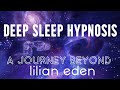 A Journey Beyond  DEEP SLEEP Hypnotic Guided Meditation with  Lilian Eden