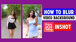 How To Blur Video Background In Inshot | Inshot Video Background Blur | Video Background Blur Effect