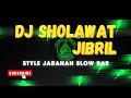 DJ SHOLAWAT JIBRIL SLOW BAS STYLE JARANAN