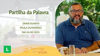 Sorrindo pra Vida - 24/02/2025 - Partilha da Palavra com Denis Duarte