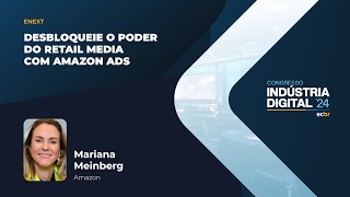 Indústria Digital 24|ENEXT -Desbloqueie o poder do Retail Media com Amazon Ads