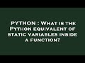 PYTHON : What is the Python equivalent of static variables inside a function?