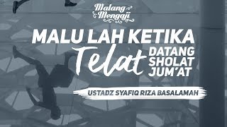 MALU LAH ! KETIKA TELAT DATANG SHOLAT JUMAT - Ustadz Syafiq Riza Basalamah