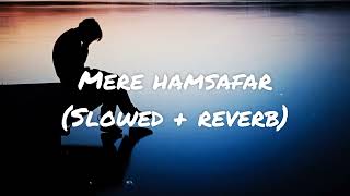 mere humsafar (slowed + reverb), #breakupsong #breakuplofisong