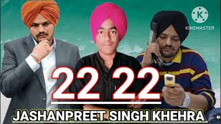 22 22 ( official song ) jashanpreet singh khehra/ sidhu moose wala/ listen Punjabi song 2023 !