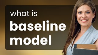 Understanding the "Baseline Model" in Simple Terms
