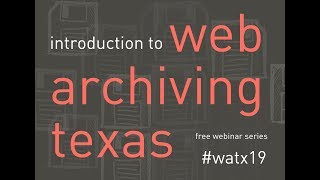Intro to Web Archiving Texas #1: Web Archiving Technology, Tools & Resources