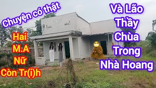 chuyện có thật hai ma nữ còn Tr(i)h và lão thầy chùa trong căn nhà Hoang