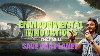 12 Environmental Innovations That Will Save Our Planet