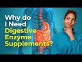 [ Digestive Enzymes Explained ] Why Do I Need Digestive Enzyme Supplements?