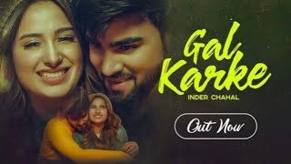 Gal Karke Inder Chahal - ft Mahira Sharma -Babbu - Rajat Nagpal - Latest Song 2019 - Punjabi Songs