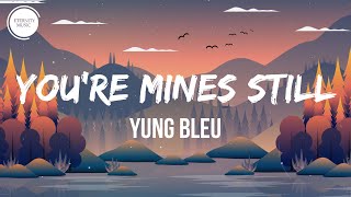 Yung Bleu - You're Mines Still (Lyrics) ft. Drake