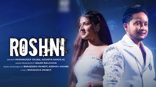 Roshni - Pawandeep Rajan 🔥|| Arunita Kanjilal || Pawandeep Rajan New Song || Roshini New Song 2025