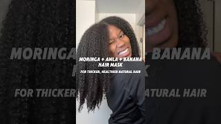 MORINGA, AMLA \u0026 BANANA HAIR MASK FOR THICKER, HEALTHIER NATURAL HAIR #shorts #naturalhair #type4hair