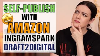 Self-Publishing Basics:  Amazon KDP, IngramSpark, Draft2Digital, & more!